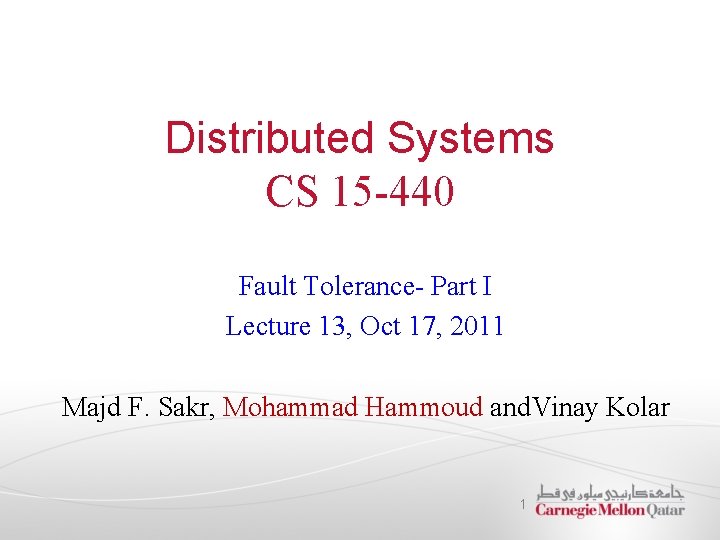 Distributed Systems CS 15 -440 Fault Tolerance- Part I Lecture 13, Oct 17, 2011