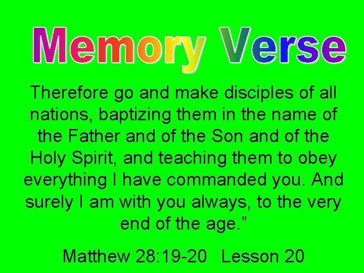 Therefore go and make disciples of all nations, baptizing them in the name of