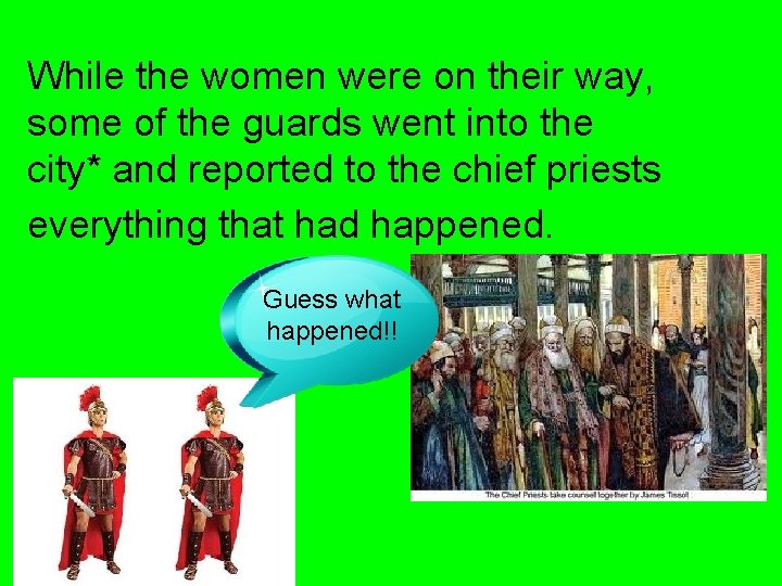 While the women were on their way, some of the guards went into the