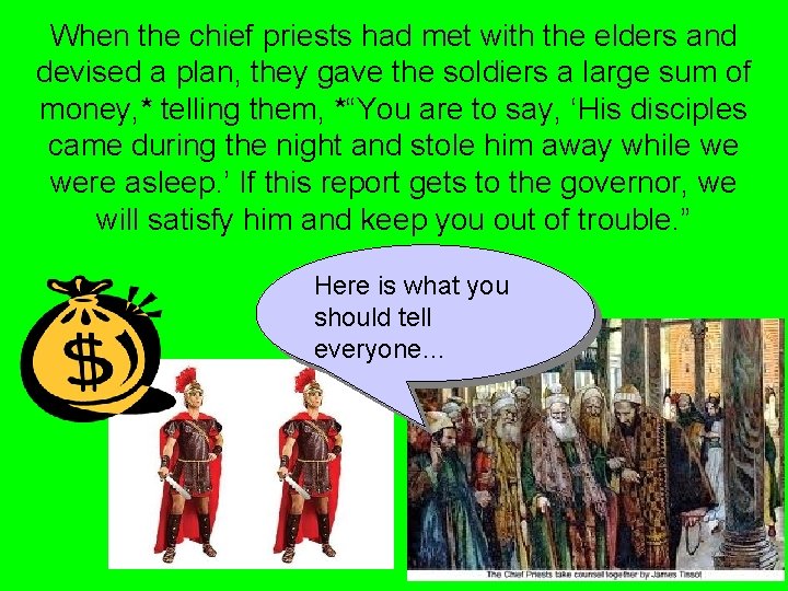 When the chief priests had met with the elders and devised a plan, they