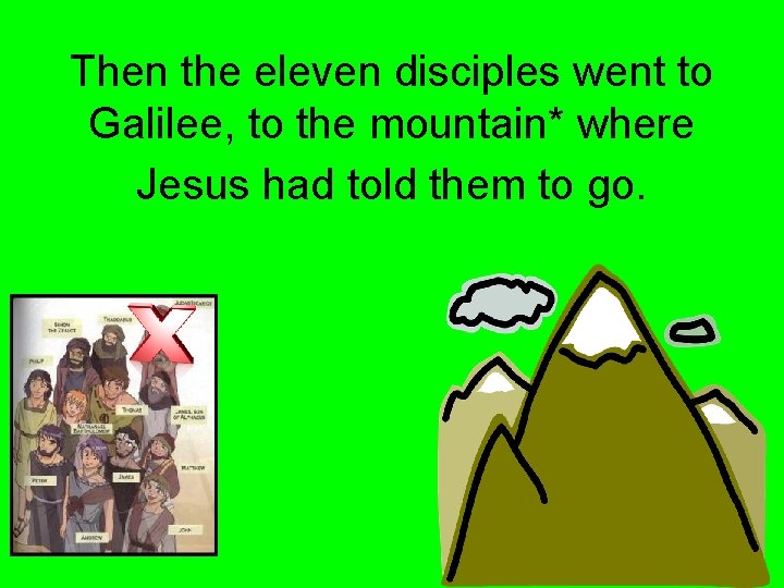 Then the eleven disciples went to Galilee, to the mountain* where Jesus had told