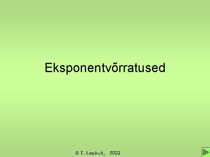 Eksponentvõrratused © T. Lepikult, 2003 