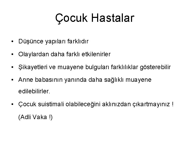 Çocuk Hastalar • Düşünce yapıları farklıdır • Olaylardan daha farklı etkilenirler • Şikayetleri ve