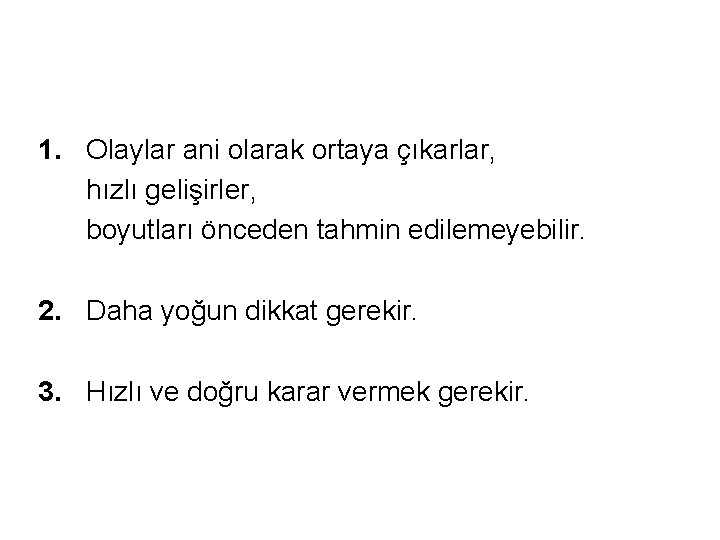 1. Olaylar ani olarak ortaya çıkarlar, hızlı gelişirler, boyutları önceden tahmin edilemeyebilir. 2. Daha 1. Olaylar ani olarak ortaya çıkarlar, hızlı gelişirler, boyutları önceden tahmin edilemeyebilir. 2. Daha