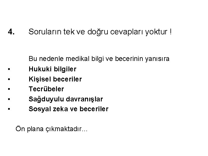 4. Soruların tek ve doğru cevapları yoktur ! Bu nedenle medikal bilgi ve becerinin