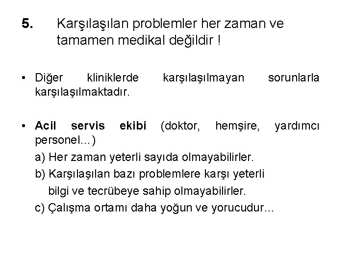 5. Karşılan problemler her zaman ve tamamen medikal değildir ! • Diğer kliniklerde karşılaşılmaktadır.