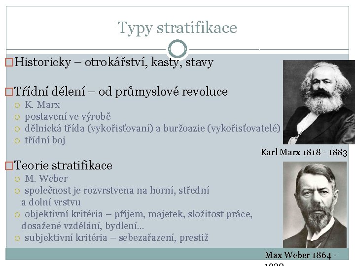 Typy stratifikace �Historicky – otrokářství, kasty, stavy �Třídní dělení – od průmyslové revoluce K.