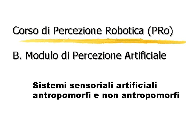 Corso di Percezione Robotica (PRo) B. Modulo di Percezione Artificiale Sistemi sensoriali artificiali antropomorfi