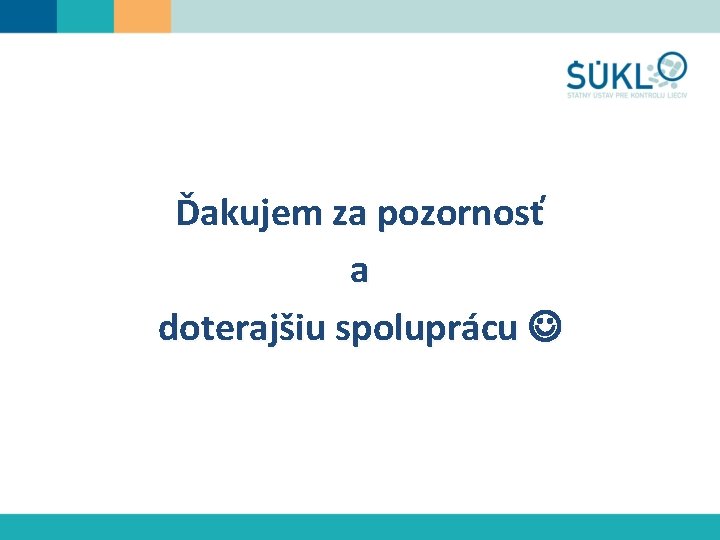 Ďakujem za pozornosť a doterajšiu spoluprácu 