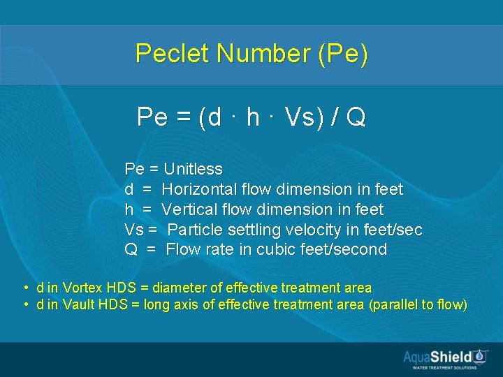 Peclet Number (Pe) Pe = (d · h · Vs) / Q Pe =