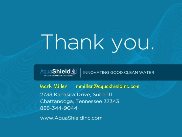 Mark Miller mmiller@aquashieldinc. com 