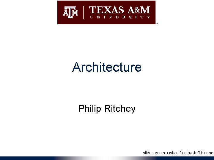 Architecture Philip Ritchey slides generously gifted by Jeff Huang 