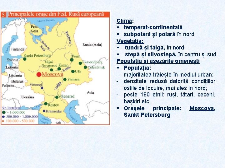 Clima: § temperat-continentală § subpolară și polară în nord Vegetația: § tundră și taiga,