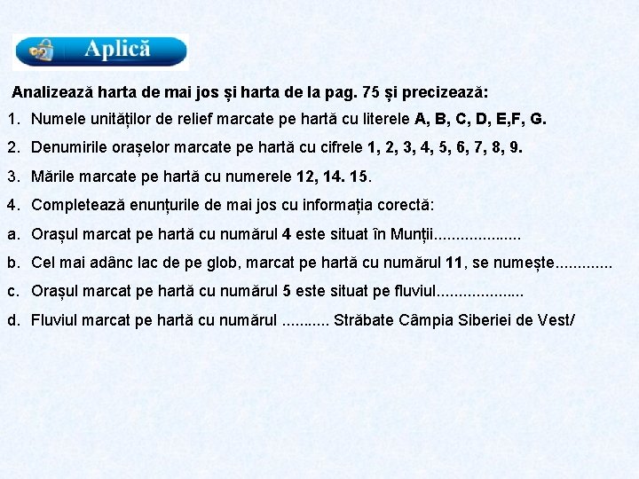 Analizează harta de mai jos și harta de la pag. 75 și precizează: 1.
