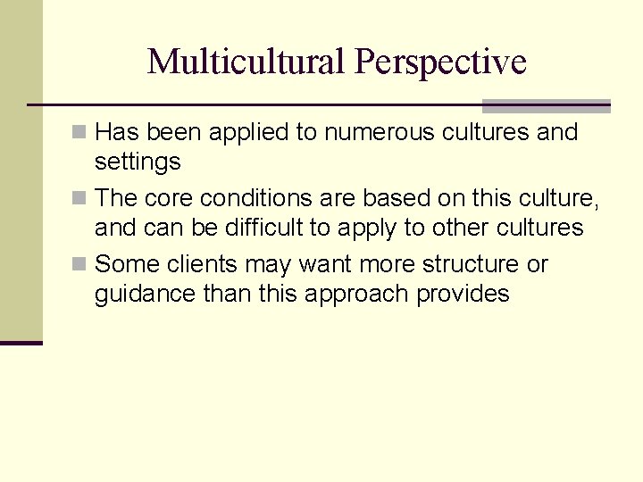 Multicultural Perspective n Has been applied to numerous cultures and settings n The core