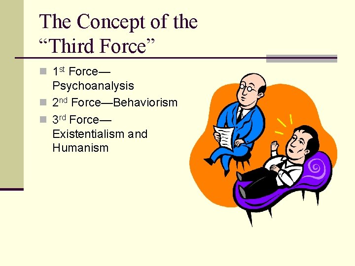 The Concept of the “Third Force” n 1 st Force— Psychoanalysis n 2 nd