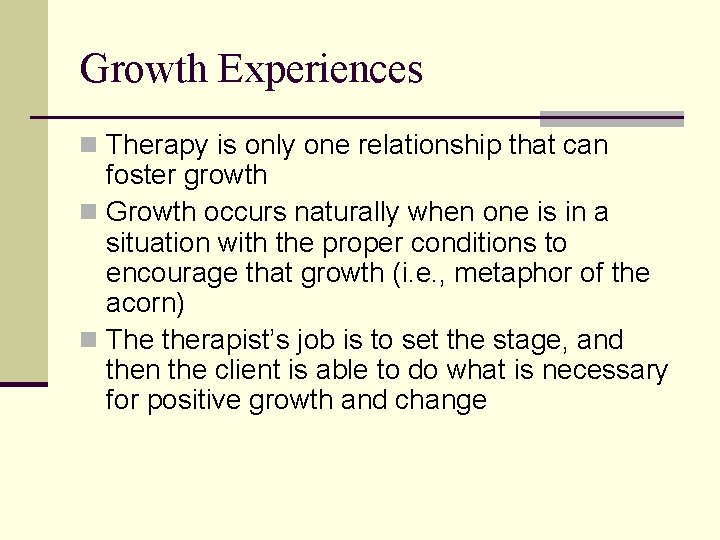 Growth Experiences n Therapy is only one relationship that can foster growth n Growth