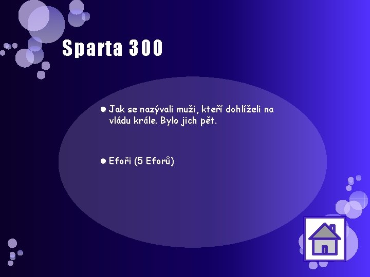 Sparta 300 Jak se nazývali muži, kteří dohlíželi na vládu krále. Bylo jich pět.