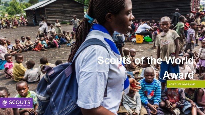 Scouts of the World Award YOUTH PROGRAMME 