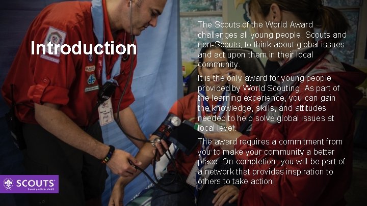 Introduction The Scouts of the World Award challenges all young people, Scouts and non-Scouts,