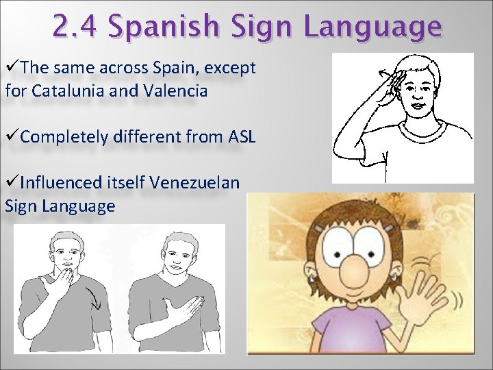 2. 4 Spanish Sign Language üThe same across Spain, except for Catalunia and Valencia