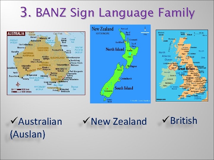 3. BANZ Sign Language Family üAustralian (Auslan) üNew Zealand üBritish 