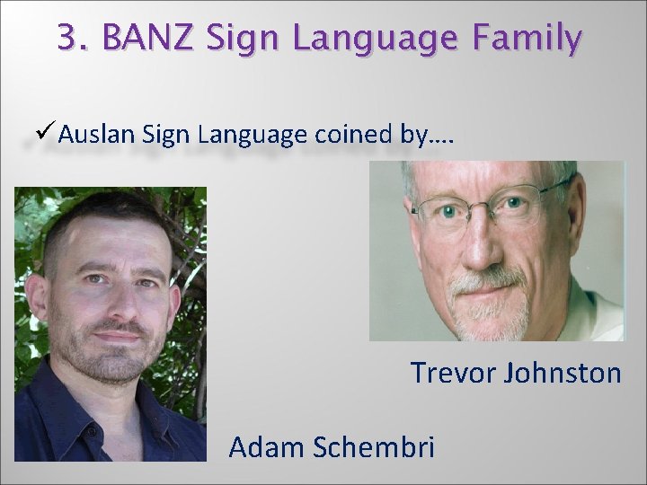 3. BANZ Sign Language Family üAuslan Sign Language coined by…. Trevor Johnston Adam Schembri