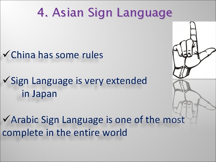 4. Asian Sign Language üChina has some rules üSign Language is very extended in