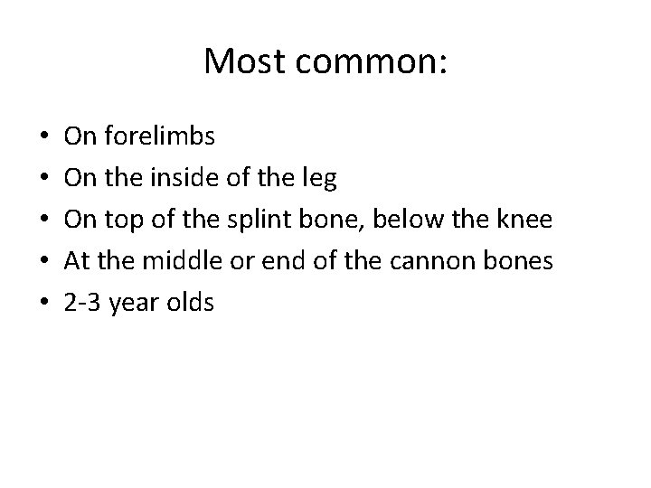 Most common: • • • On forelimbs On the inside of the leg On Most common: • • • On forelimbs On the inside of the leg On