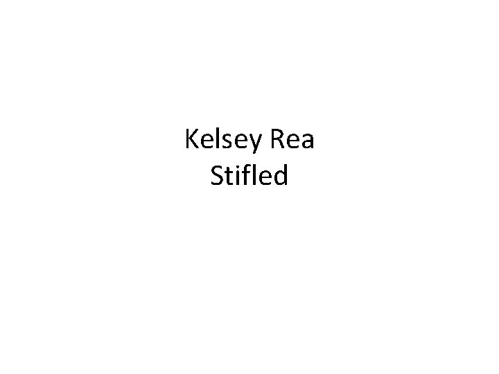 Kelsey Rea Stifled Kelsey Rea Stifled