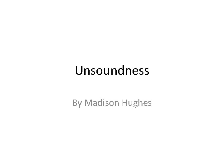 Unsoundness By Madison Hughes Unsoundness By Madison Hughes