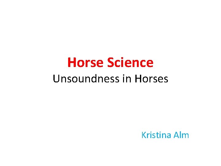 Horse Science Unsoundness in Horses Kristina Alm Horse Science Unsoundness in Horses Kristina Alm