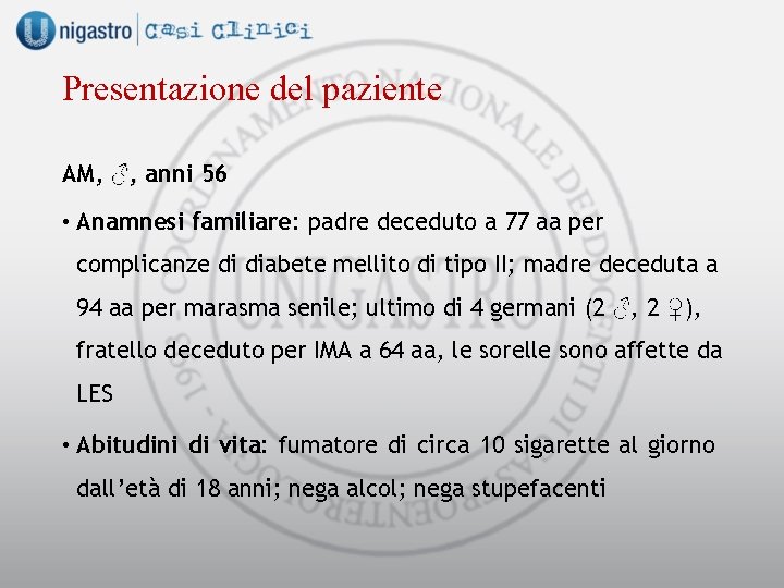 Presentazione del paziente AM, ♂, anni 56 • Anamnesi familiare: padre deceduto a 77