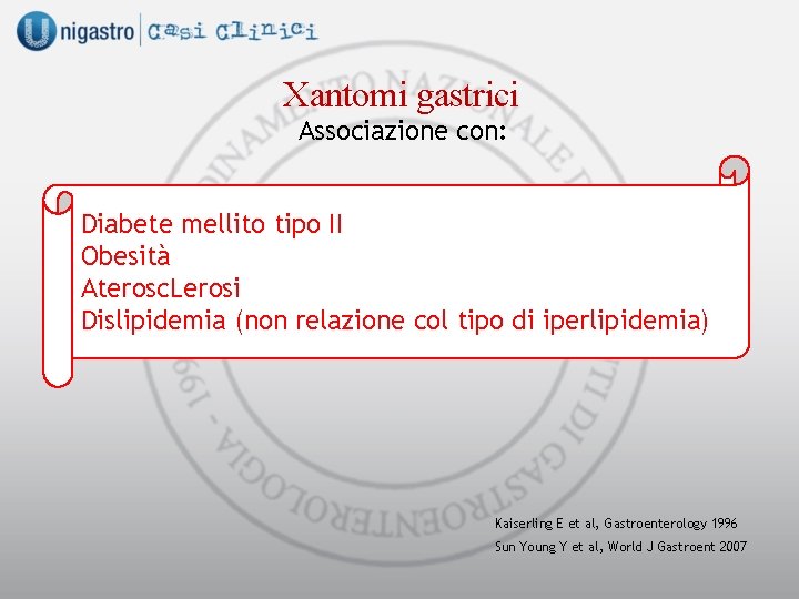 Xantomi gastrici Associazione con: Diabete mellito tipo II Obesità Aterosc. Lerosi Dislipidemia (non relazione