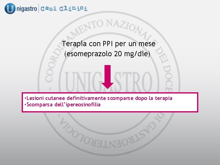 Terapia con PPI per un mese (esomeprazolo 20 mg/die) • Lesioni cutanee definitivamente scomparse