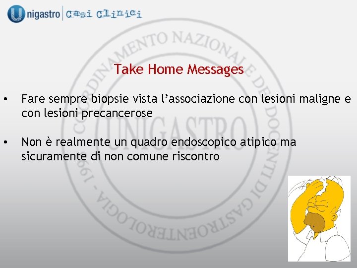 Take Home Messages • Fare sempre biopsie vista l’associazione con lesioni maligne e con