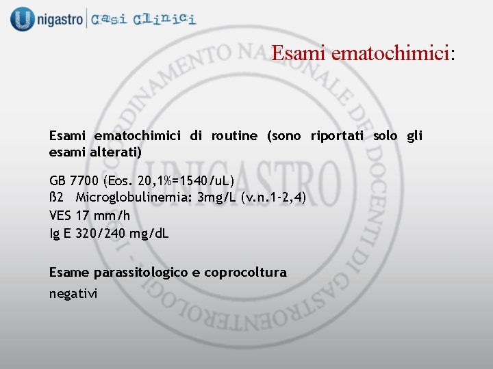 Esami ematochimici: Esami ematochimici di routine (sono riportati solo gli esami alterati) GB 7700