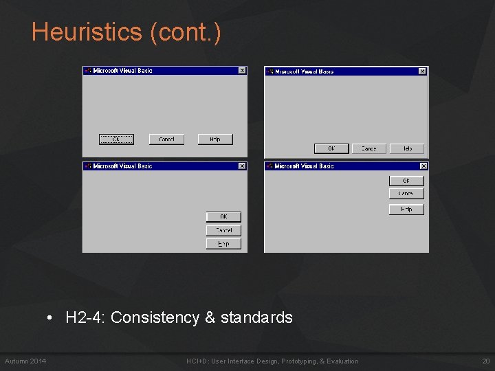 Heuristics (cont. ) • H 2 -4: Consistency & standards Autumn 2014 HCI+D: User Heuristics (cont. ) • H 2 -4: Consistency & standards Autumn 2014 HCI+D: User