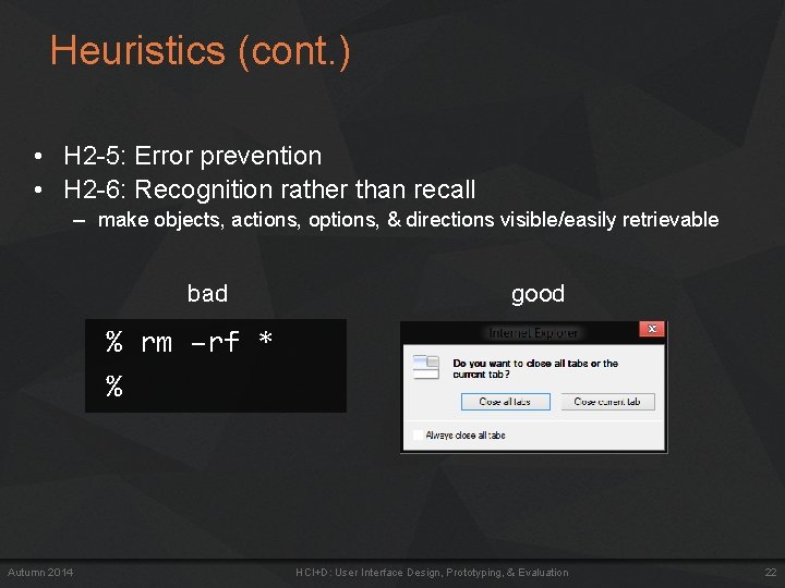 Heuristics (cont. ) • H 2 -5: Error prevention • H 2 -6: Recognition Heuristics (cont. ) • H 2 -5: Error prevention • H 2 -6: Recognition
