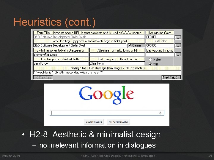 Heuristics (cont. ) • H 2 -8: Aesthetic & minimalist design – no irrelevant Heuristics (cont. ) • H 2 -8: Aesthetic & minimalist design – no irrelevant