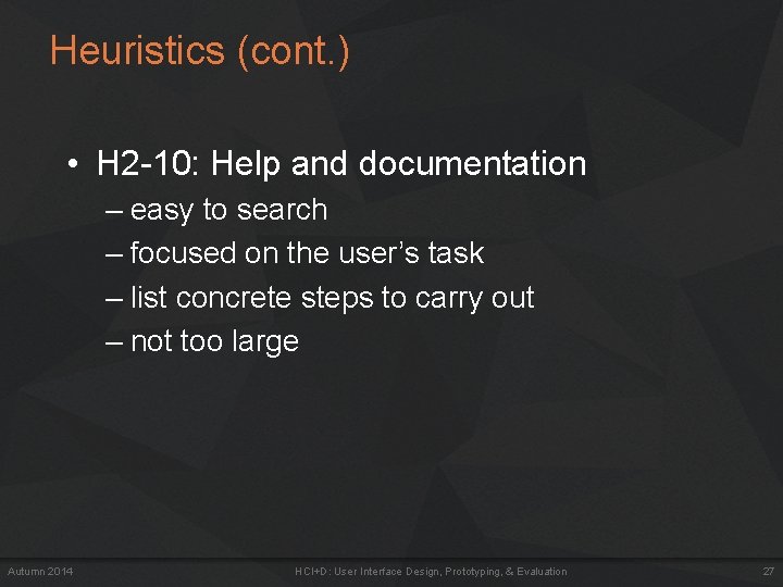 Heuristics (cont. ) • H 2 -10: Help and documentation – easy to search Heuristics (cont. ) • H 2 -10: Help and documentation – easy to search
