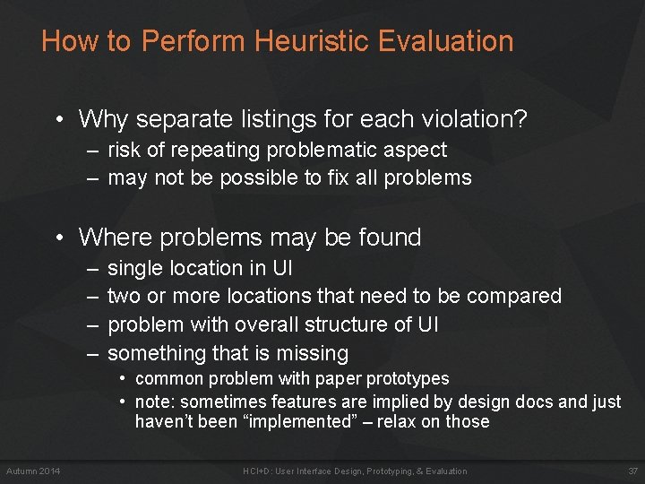 How to Perform Heuristic Evaluation • Why separate listings for each violation? – risk How to Perform Heuristic Evaluation • Why separate listings for each violation? – risk