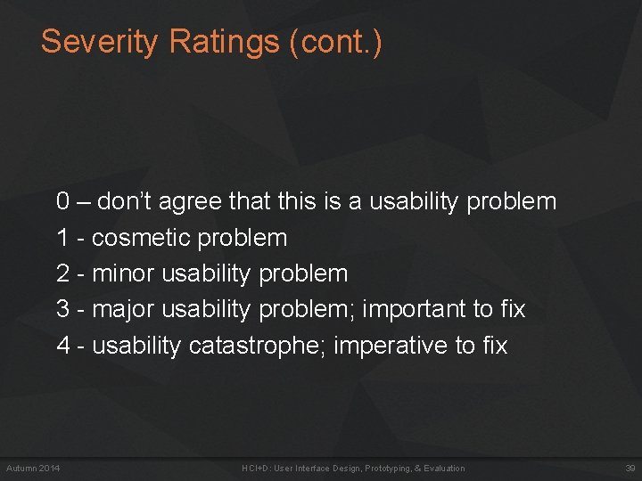 Severity Ratings (cont. ) 0 – don’t agree that this is a usability problem Severity Ratings (cont. ) 0 – don’t agree that this is a usability problem