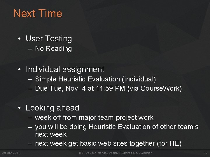 Next Time • User Testing – No Reading • Individual assignment – Simple Heuristic Next Time • User Testing – No Reading • Individual assignment – Simple Heuristic