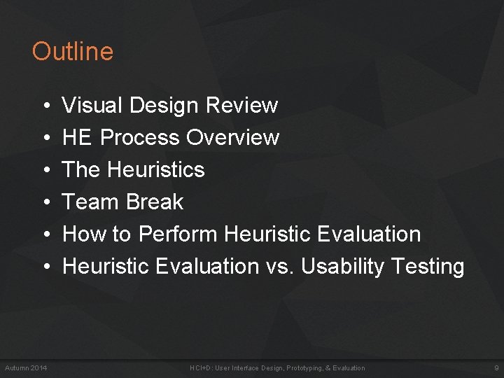Outline • • • Autumn 2014 Visual Design Review HE Process Overview The Heuristics Outline • • • Autumn 2014 Visual Design Review HE Process Overview The Heuristics