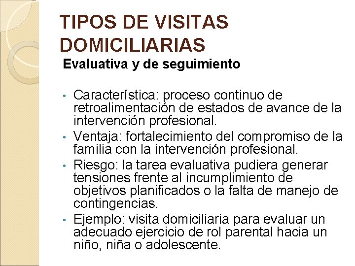 TIPOS DE VISITAS DOMICILIARIAS Evaluativa y de seguimiento Característica: proceso continuo de retroalimentación de