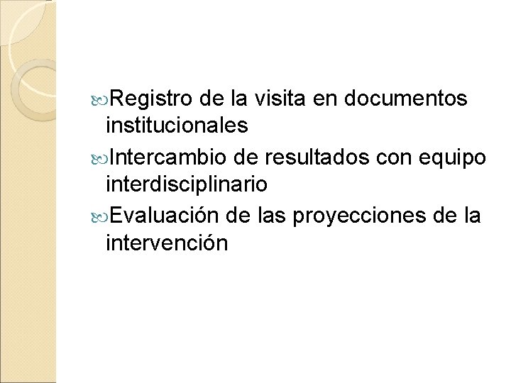  Registro de la visita en documentos institucionales Intercambio de resultados con equipo interdisciplinario