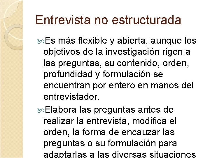 Entrevista no estructurada Es más flexible y abierta, aunque los objetivos de la investigación