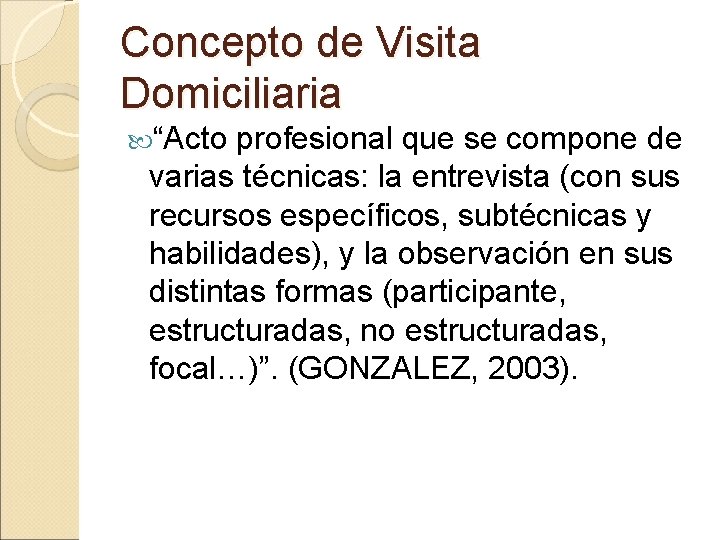 Concepto de Visita Domiciliaria “Acto profesional que se compone de varias técnicas: la entrevista