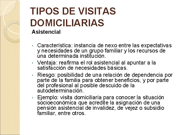 TIPOS DE VISITAS DOMICILIARIAS Asistencial Característica: instancia de nexo entre las expectativas y necesidades